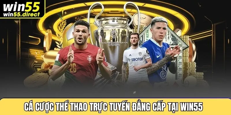 Cá cược thể thao trực tuyến đẳng cấp tại Win55