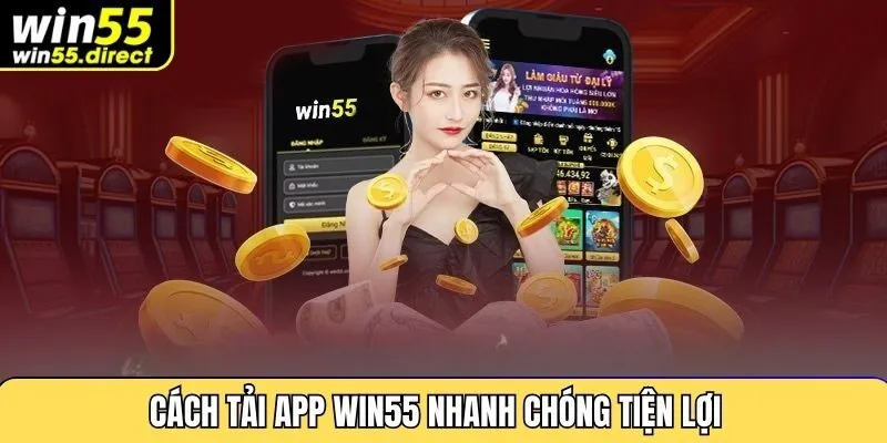 Cách tải app Win55 nhanh chóng tiện lợi