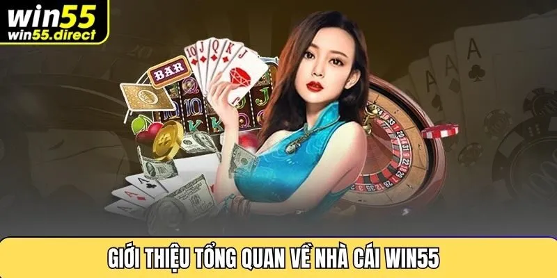 Giới thiệu tổng quan về nhà cái Win55